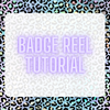 Badge Reel Tutorial